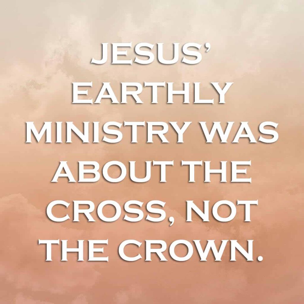 Meme: Jesus' earthly ministry was about the cross, not the crown.