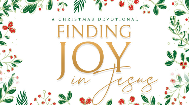 Finding Joy in Jesus: 12 Christmas Devotionals to Celebrate the Savior