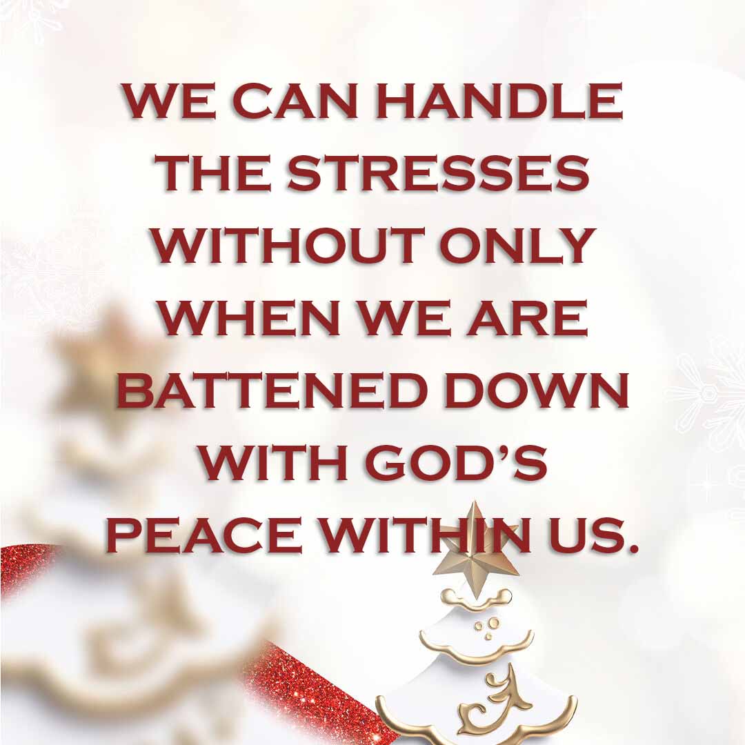 Meme: We can handle the stresses without only when we are battened down with God's peace within us.