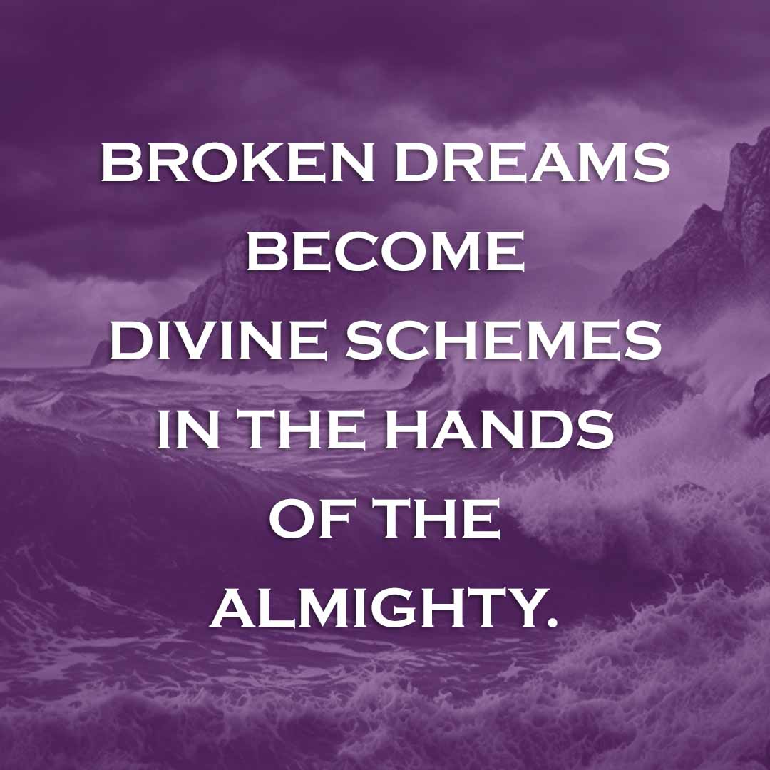 Meme: Broken dreams become divine schemes in the hands of the Almighty.