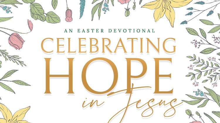 7 Powerful Easter Devotions to Celebrate Hope!