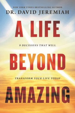 A Life Beyond Amazing by Dr. David Jeremiah