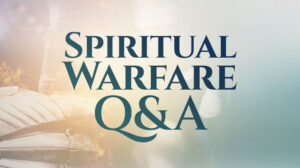 Spiritual Warfare Q&A