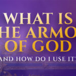 What is the Armor of God and How Do I Use It?