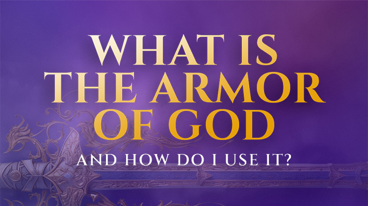 What is the Armor of God and How Do I Use It?