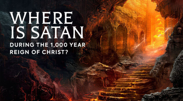 Where Is Satan During the 1,000 Year Reign of Christ?