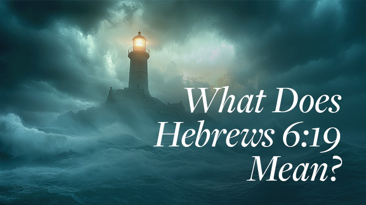 What Does Hebrews 6:19 Mean?