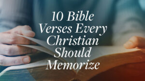 10 Bible Verses Every Christian Should Memorize