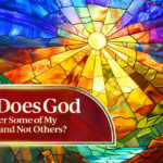 Why Does God Answer Some of My Prayers and Not Others?