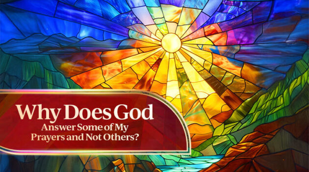 Why Does God Answer Some of My Prayers and Not Others?