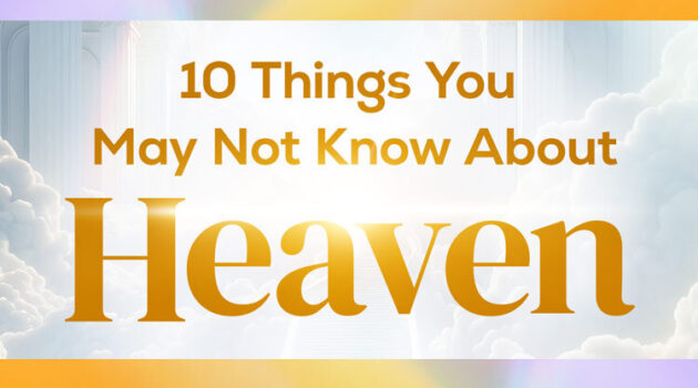 10 Things You May Not Know About Heaven